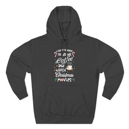 I Want to Drink Coffee and Watch Christmas Movies Christmas Pullover Hoodie