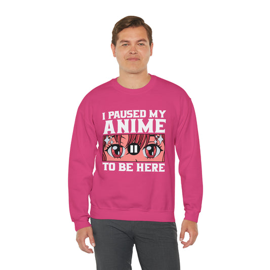 I Paused My Anime To Be Here Sweatshirt