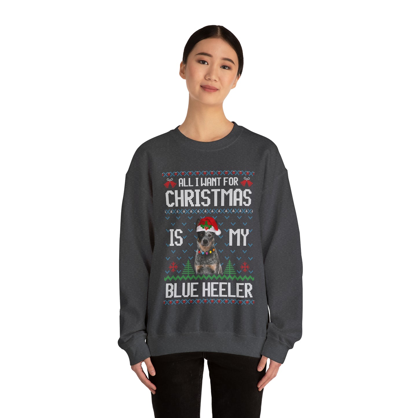 All I Want For Christmas is My Blue Heeler Dog Ugly Sweater Sweatshirt