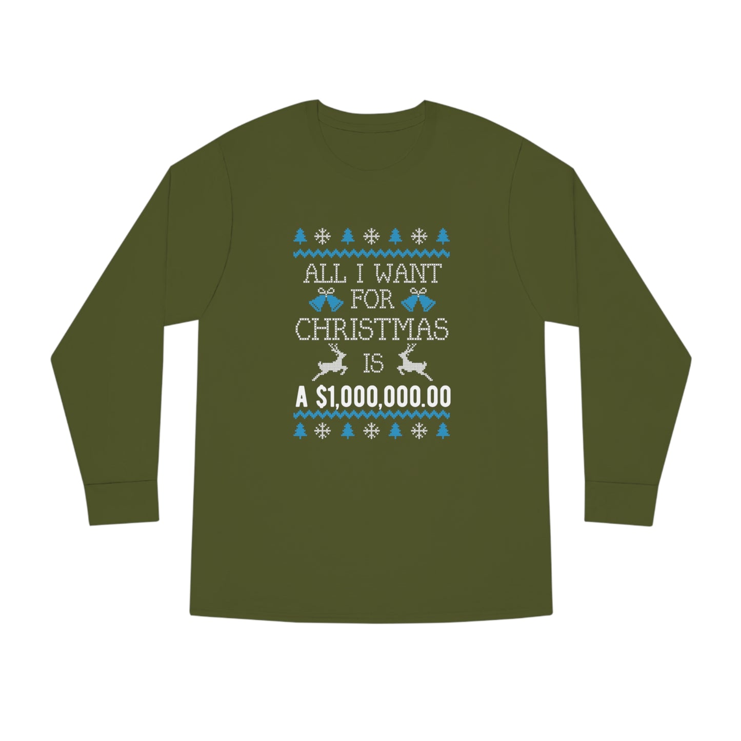 All I Want For Christmas is $1,000,000 Ugly Sweater Long Sleeve Tee
