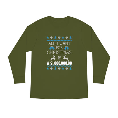 All I Want For Christmas is $1,000,000 Ugly Sweater Long Sleeve Tee