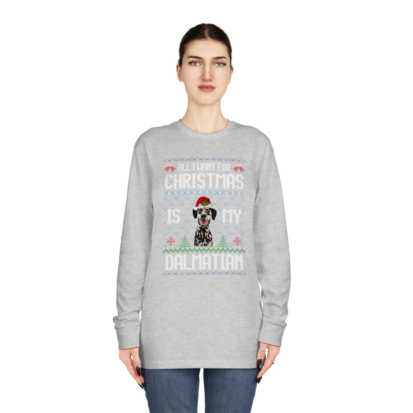 All I Want For Christmas is My Dalmation Dog Ugly Sweater Long Sleeve T-shirt