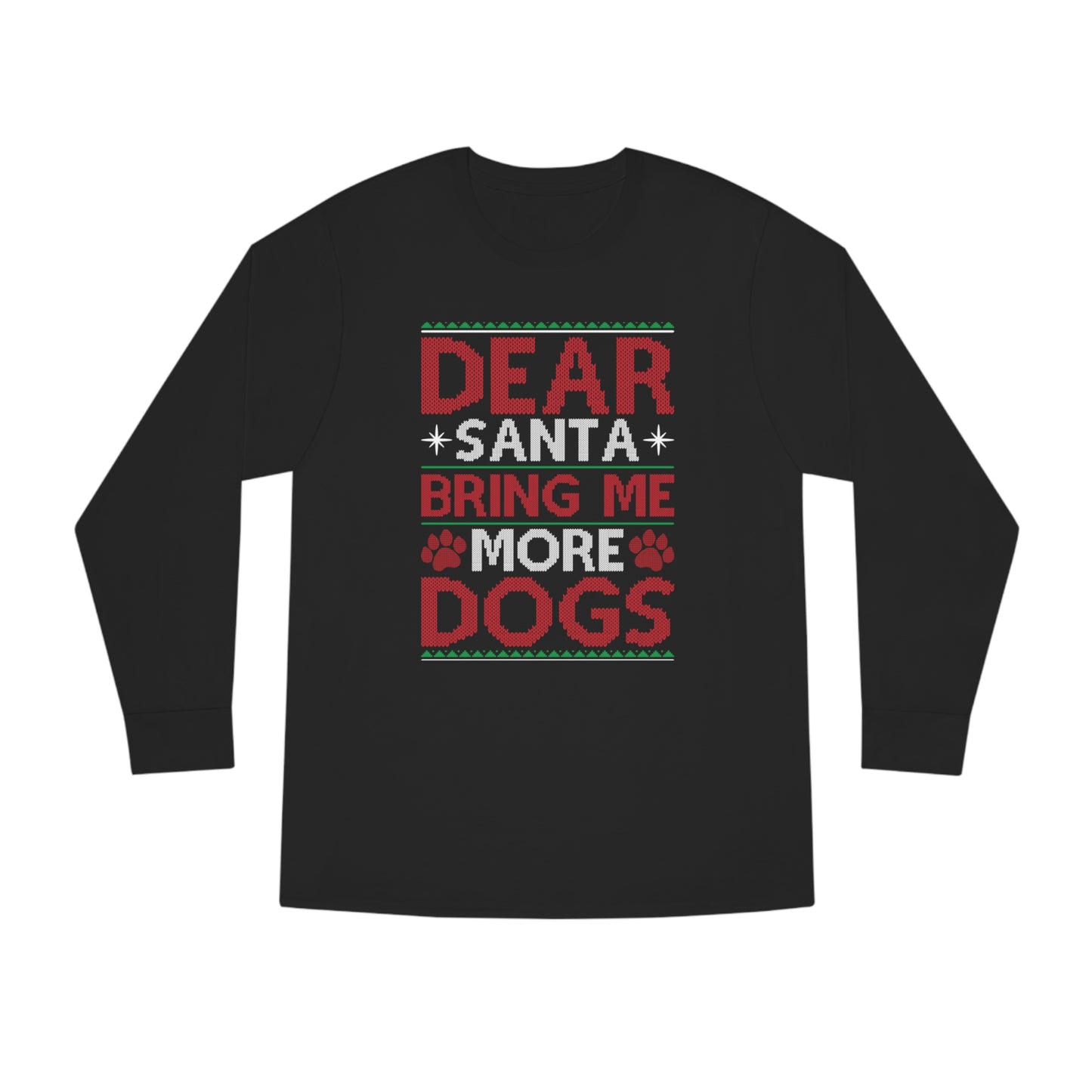 Dear Santa Bring Me More Dogs Ugly Christmas Sweater Long Sleeve T-shirt