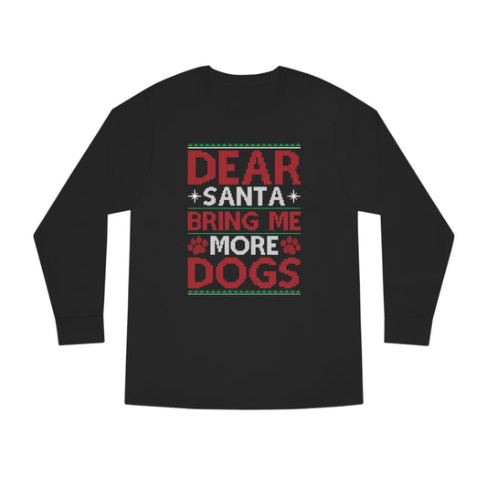 Dear Santa Bring Me More Dogs Ugly Christmas Sweater Long Sleeve T-shirt