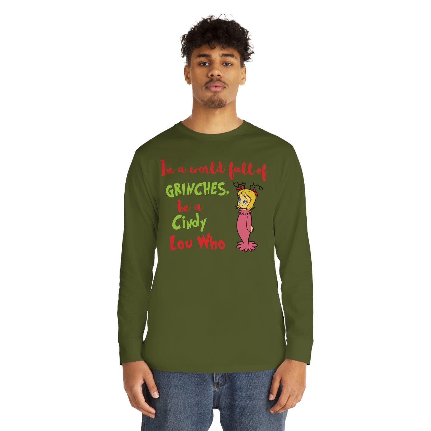 In A World Full of Grinches Be a Cindy Lou Who Christmas Long Sleeve T-Shirt