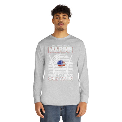 You Might Be a Marine If There is No White and Black Only Green Long Sleeve Tee