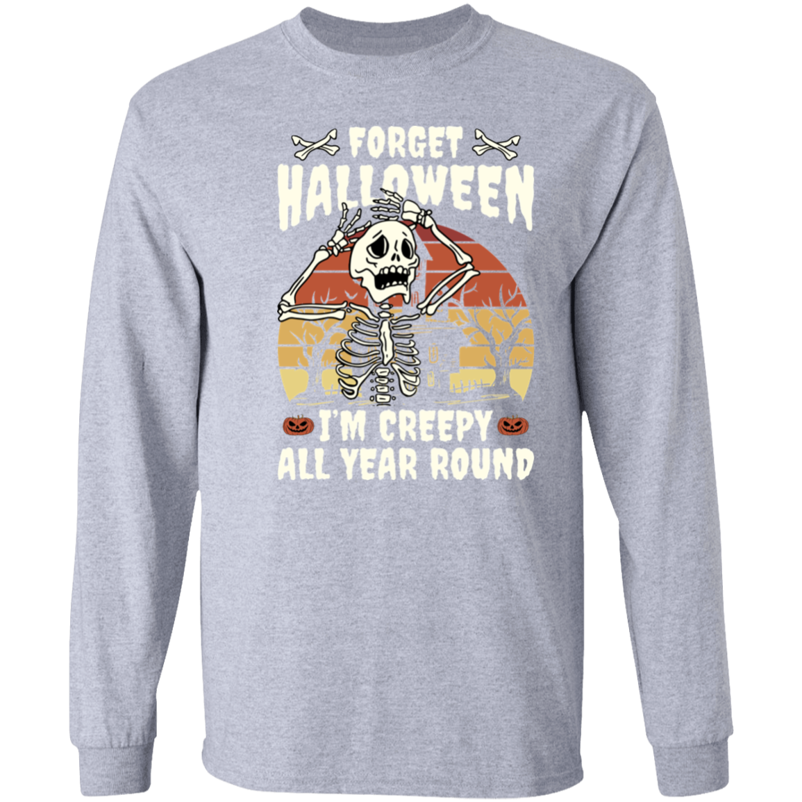 Forget Halloween I'm Creepy All Year Round T-Shirt