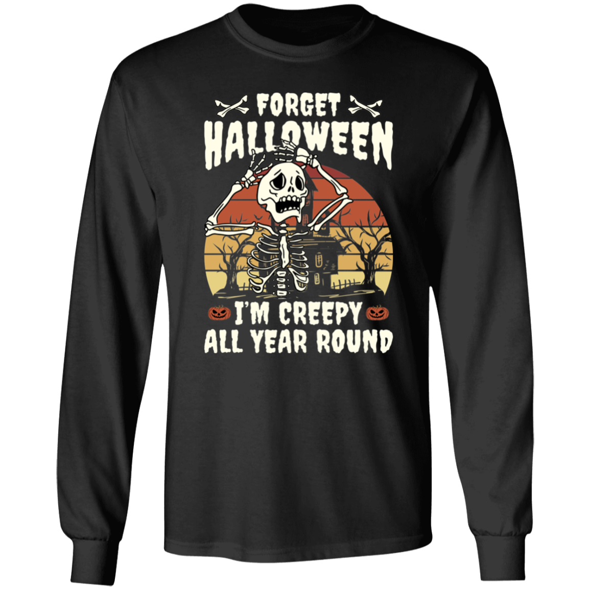 Forget Halloween I'm Creepy All Year Round T-Shirt