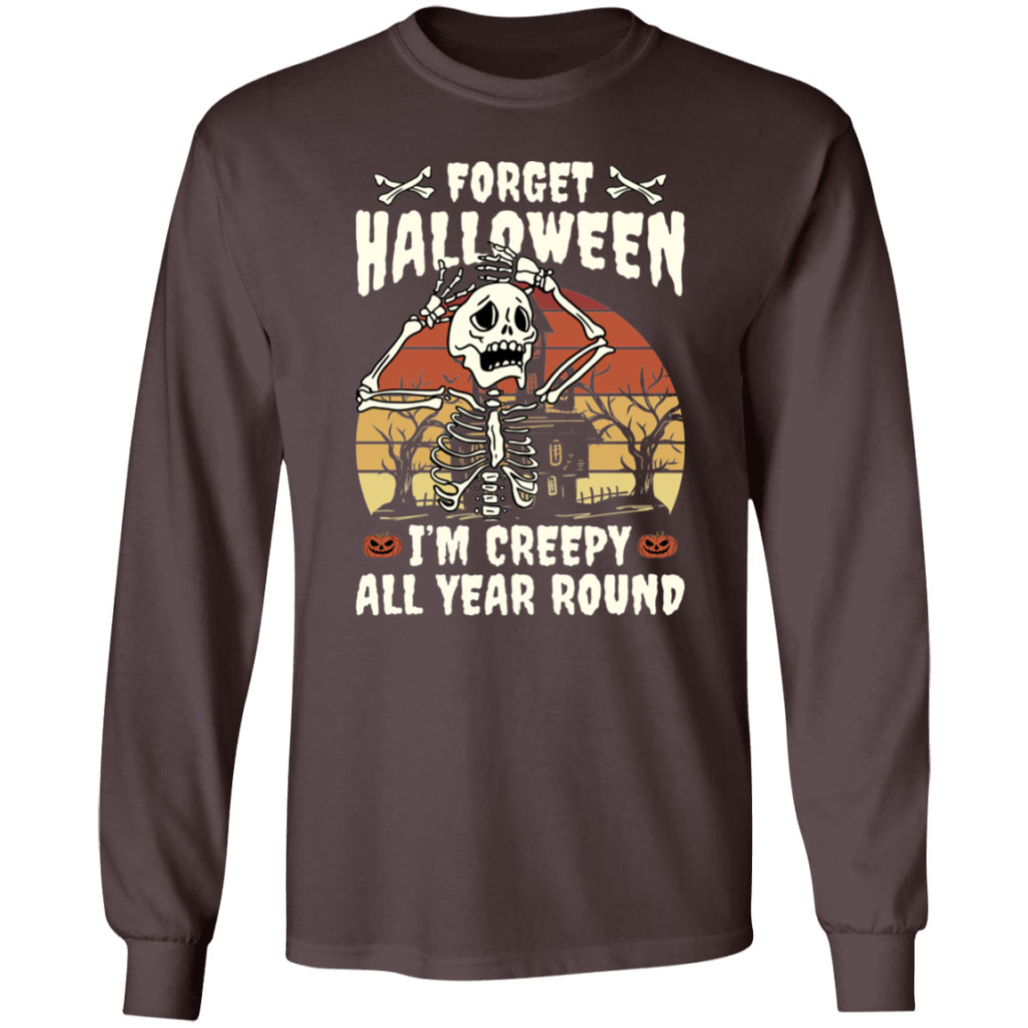 Forget Halloween I'm Creepy All Year Round T-Shirt