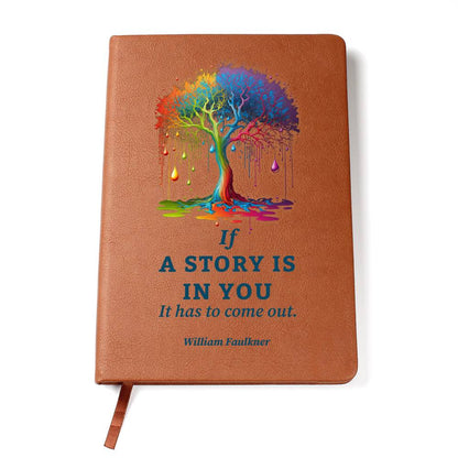 If A Story is in You It Has to Come Out Leather Journal