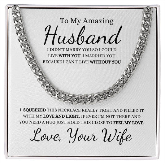 To My Amazing Husband I Didn't Marry You So I Could Live With You | Cuban Link Chain