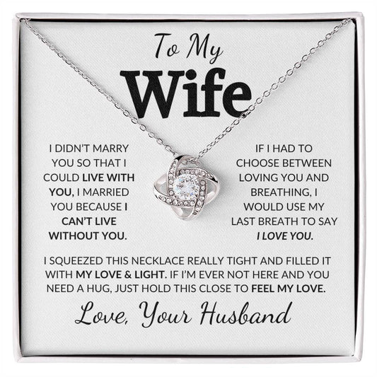 To My Wife | I Didn't Marry You So That I Could Live With You | Love Knot Necklace