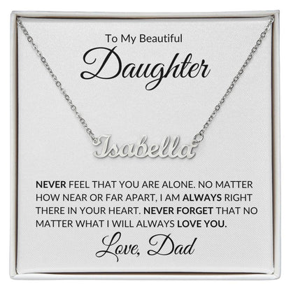 To My Beautiful Daughter | Never Feel That You Are Alone | Custom Name Necklace