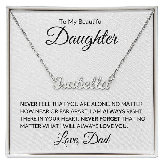 To My Beautiful Daughter | Never Feel That You Are Alone | Custom Name Necklace