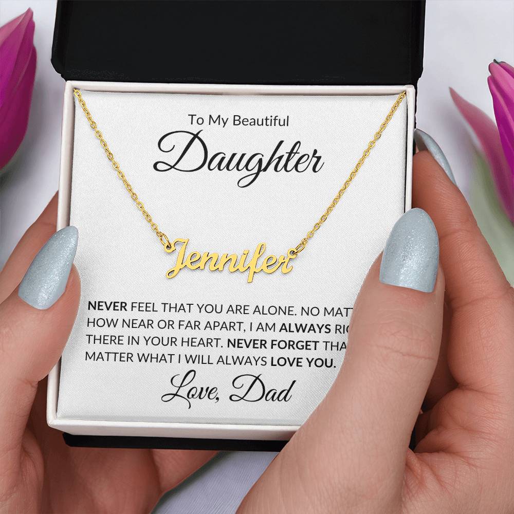 To My Beautiful Daughter | Never Feel That You Are Alone | Custom Name Necklace