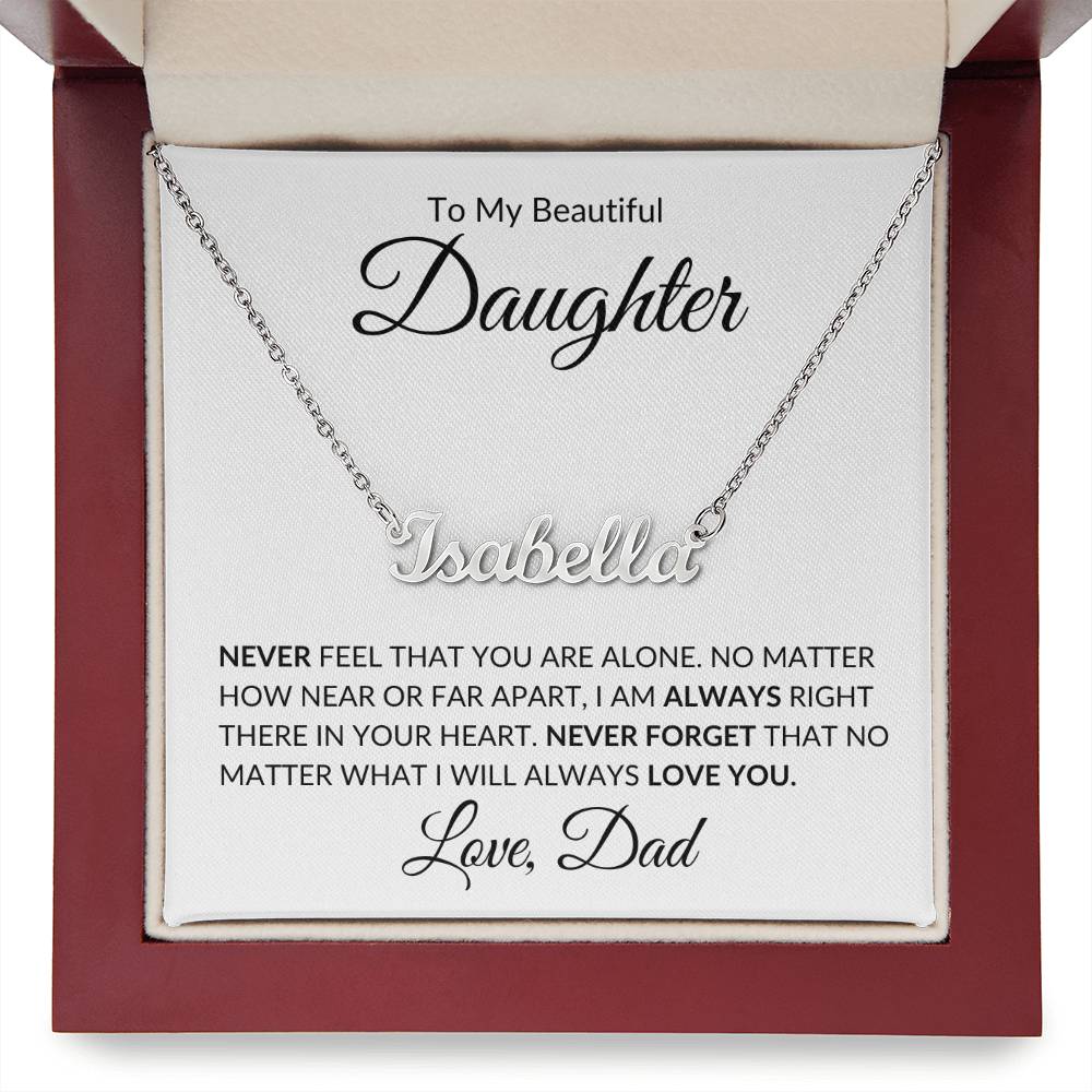 To My Beautiful Daughter | Never Feel That You Are Alone | Custom Name Necklace