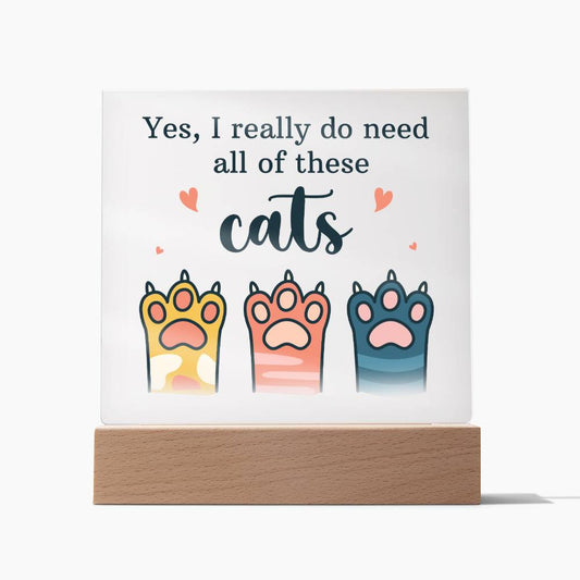 Yes, I Really Need All These Cats Pets Cats |Acrylic Square