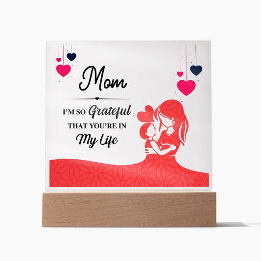 Mom I'm So Grateful That You're in my Life |Acrylic Square