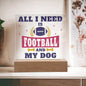 All I Need is Football And My Dog |Acrylic Square
