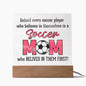 Behind Every Soccer Player Mom Who Believed |Acrylic Square