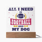 All I Need is Football And My Dog |Acrylic Square