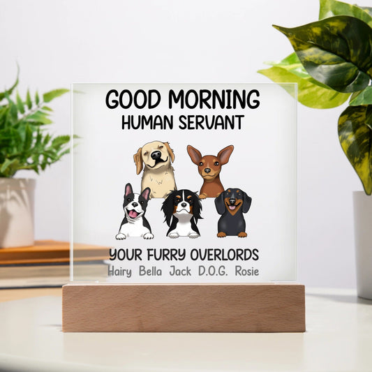 Good Morning Human Servant Your Furry Dog Overlords Acrylic Square Plaque